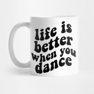 life is better when you dance , funny dancer Mug